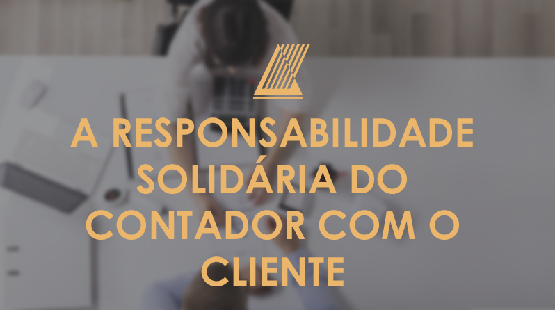 A responsabilidade solidária do contador com o cliente.